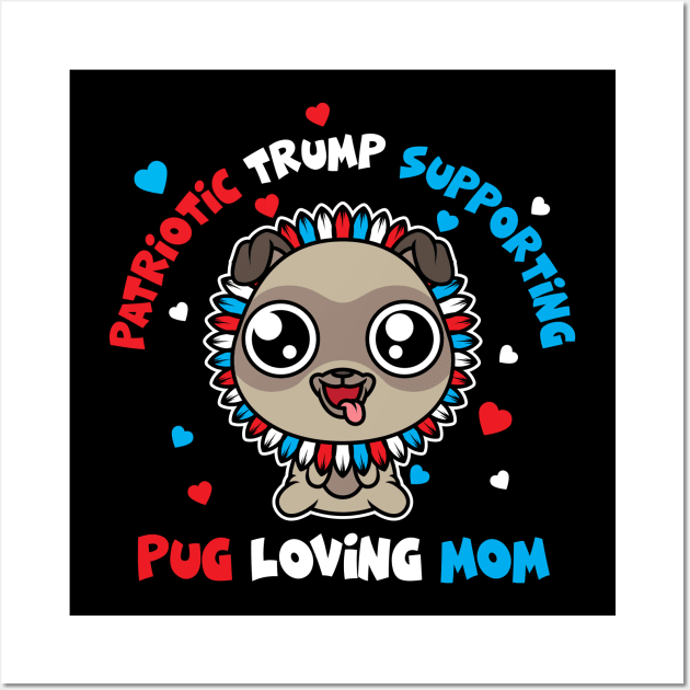 Patriotic Trump 2020 Pug Loving Mom Sunflower Wall Art by SWIFTYSPADE